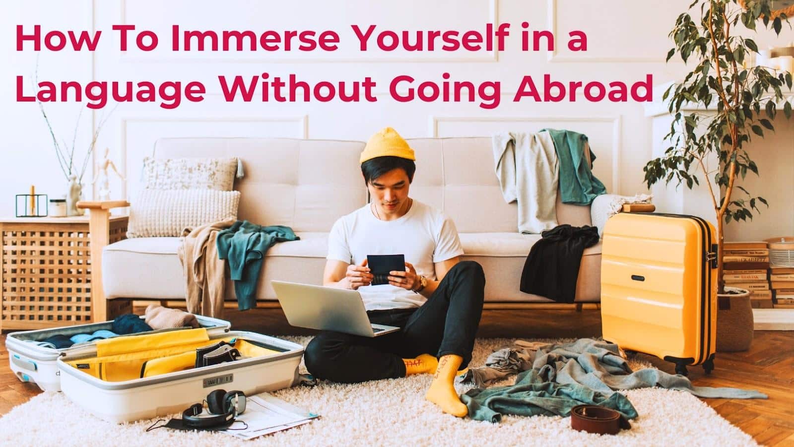 7 Ways to Immerse Yourself in Language without going abroad